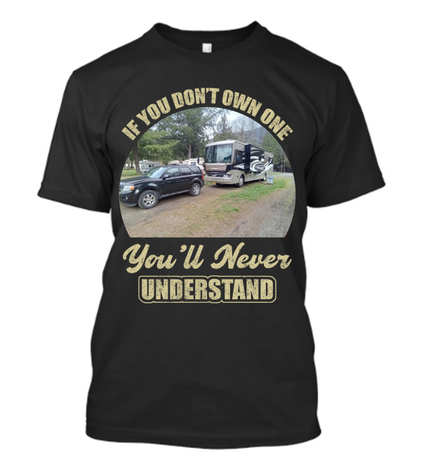 If You Don't Own One You'll Never Understand Fleetwood RV T-Shirt
