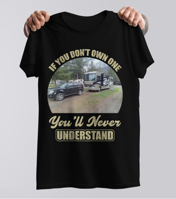 If You Don't Own One You'll Never Understand Fleetwood RV T-Shirt