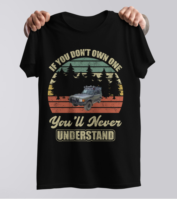 If You Don't Own One You'll Never Understand Land Rover Discovery 1 T-Shirt