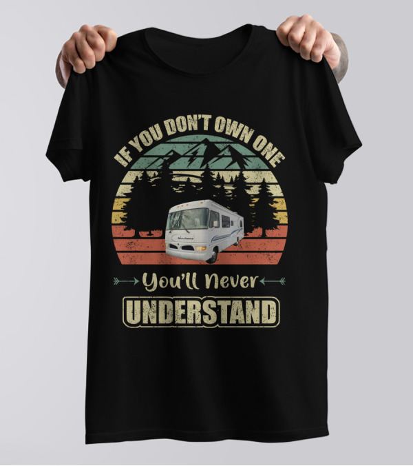 Vintage RV Lovers If You Don't Own One You'll Never Understand T-Shirt