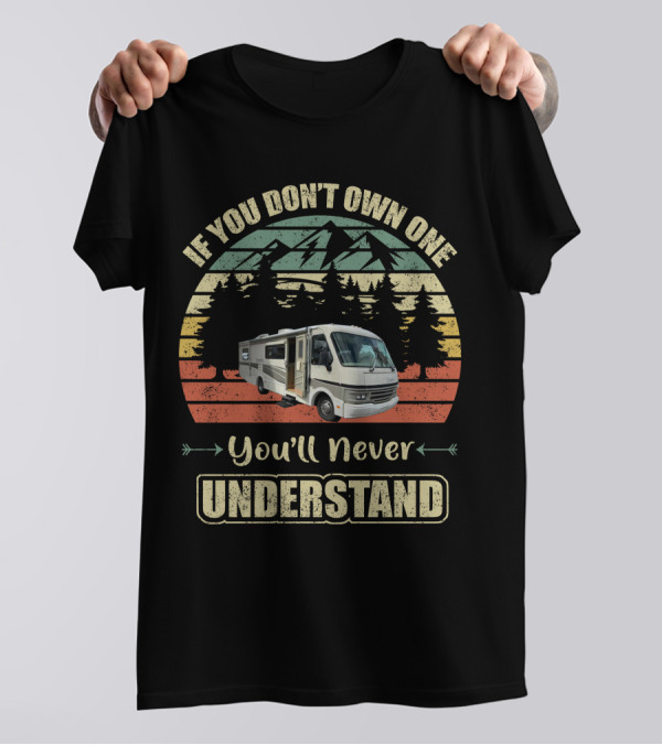 If You Don't Own One You'll Never Understand Vintage Motor Homes2 T-Shirt