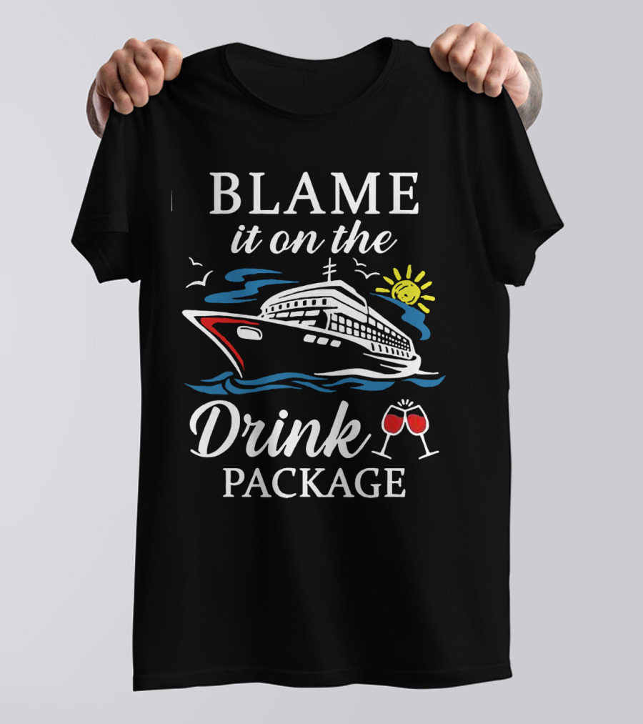 Blame It On The Drink Package Cruise Ship With Sun And Wine Glasses T-Shirt