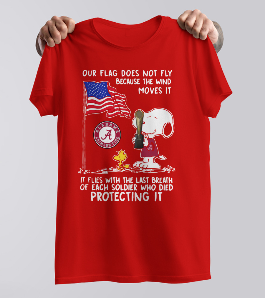 Alabama Crimson Tide Snoopy Woodstock Our Flag Does Not Fly Because The Wind Moves It Soldiers Protecting It T-Shirt