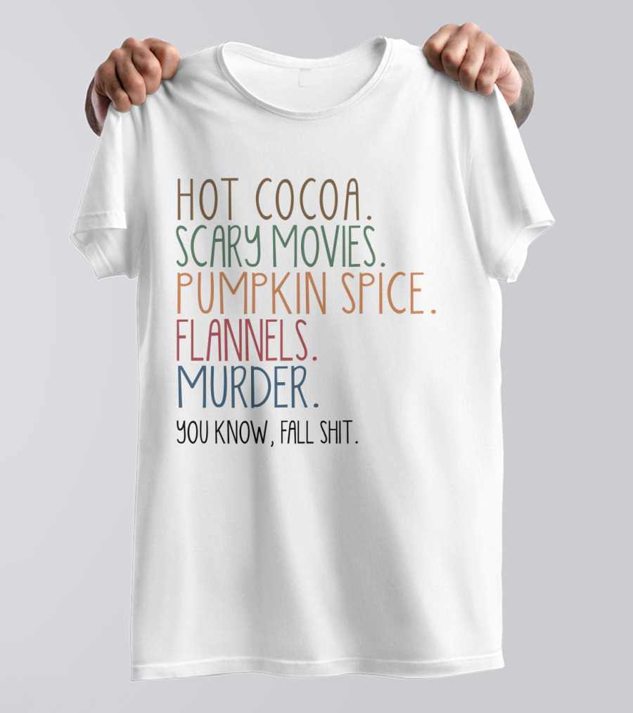 Hot Cocoa Scary Movies Pumpkin Spice Flannels Murder You Know Fall Shit T-Shirt