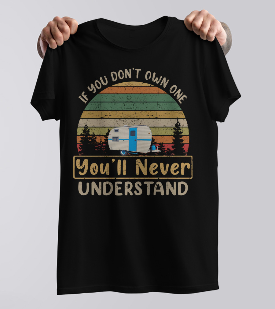 If You Don't Own One You'll Never Understand Vintage Monitor Travel Trailers T-Shirt