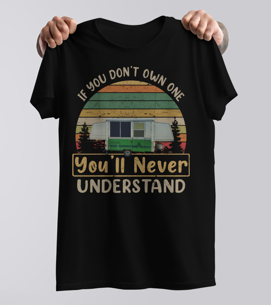 If You Don't Own One You'll Never Understand Apache Camper T-Shirt