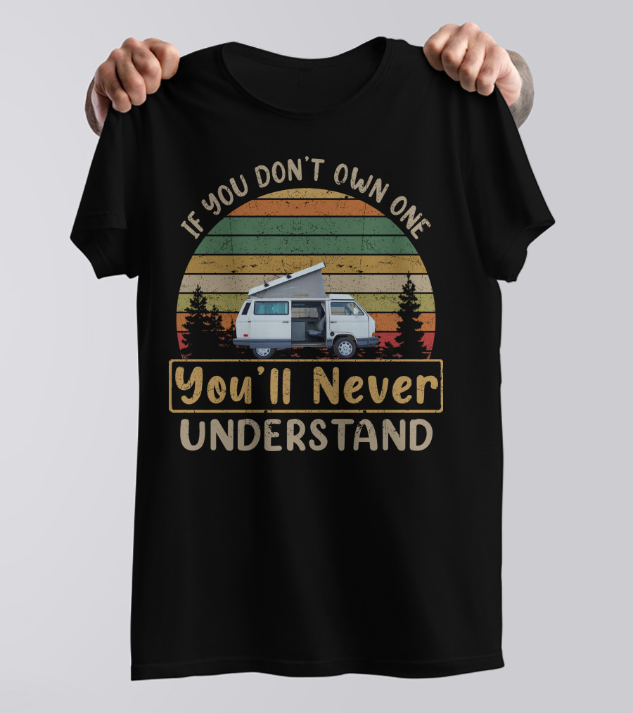 If You Don't Own A Volkswagen Vanagon You'll Never Understand T-Shirt