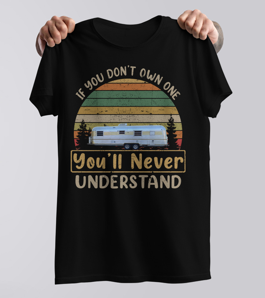 If You Don't Own One You'll Never Understand Silver Streak Trailer T-Shirt