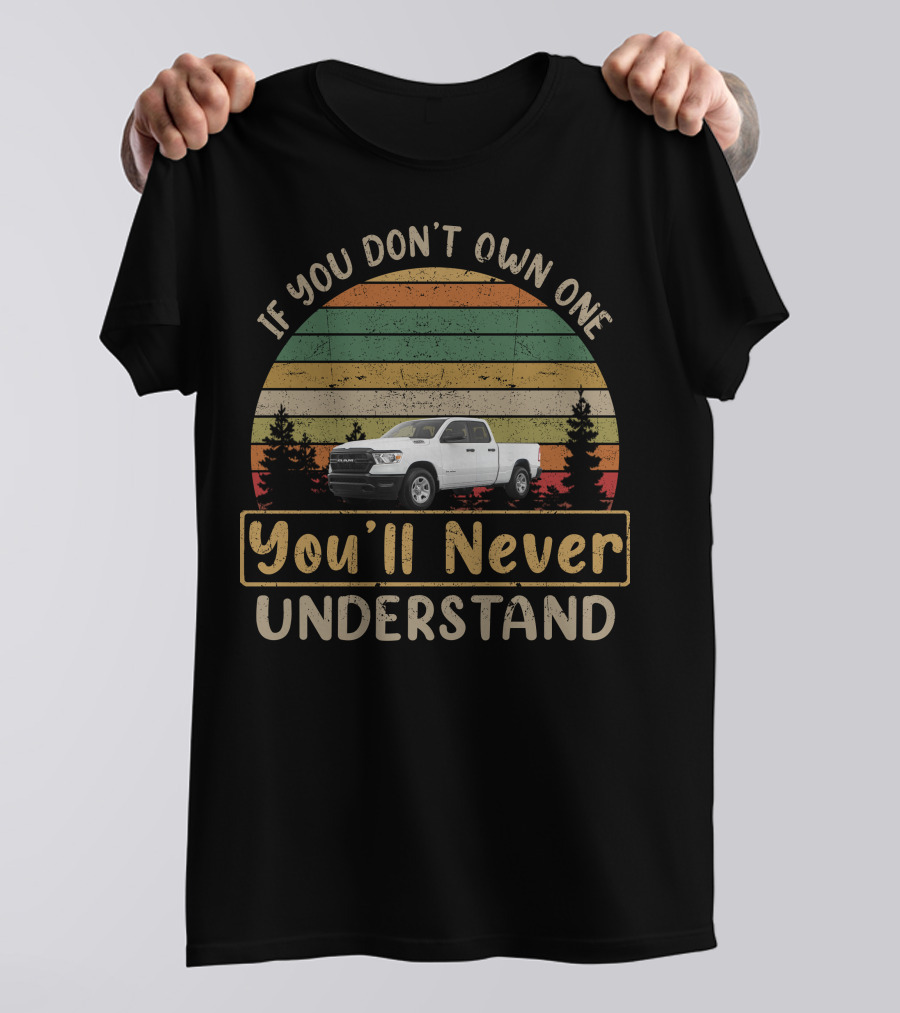 If You Don't Own One You'll Never Understand Dodge Ram Truck T-Shirt