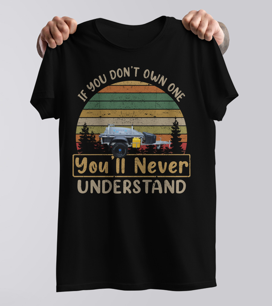 If You Don’t Own One You’ll Never Understand Vintage Trailer Adventure T-Shirt