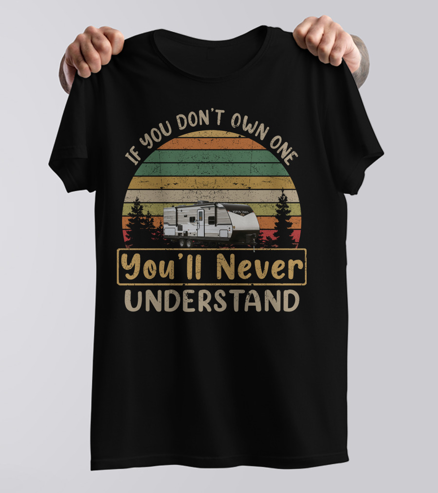 Dutchmen RV Aspen Trail If You Don't Own One You'll Never Understand T-Shirt