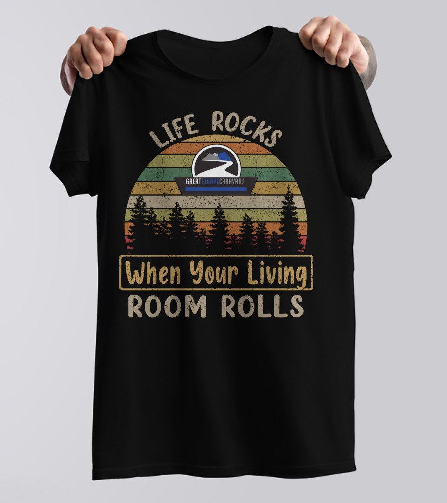 Life Rocks When Your Living Room Rolls Great Escape Caravans T-Shirt