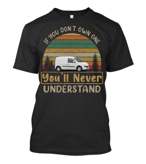 If You Don't Own One You'll Never Understand Renault Kangoo T-Shirt