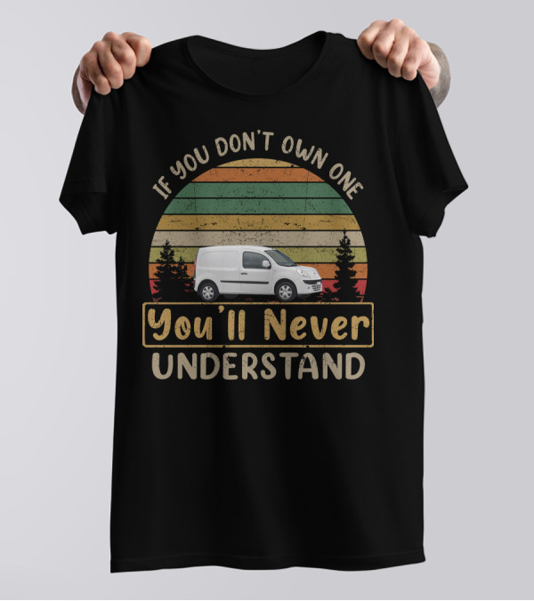 If You Don't Own One You'll Never Understand Renault Kangoo T-Shirt
