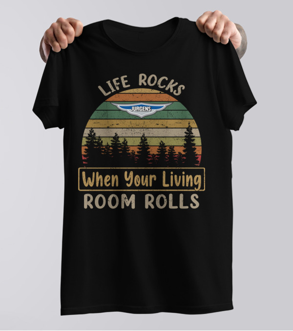 Life Rocks When Your Living Room Rolls Jurgens Caravan T-Shirt