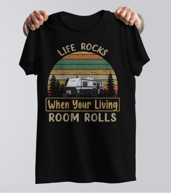 Life Rocks When Your Living Room Rolls Network RV Caravans T-Shirt