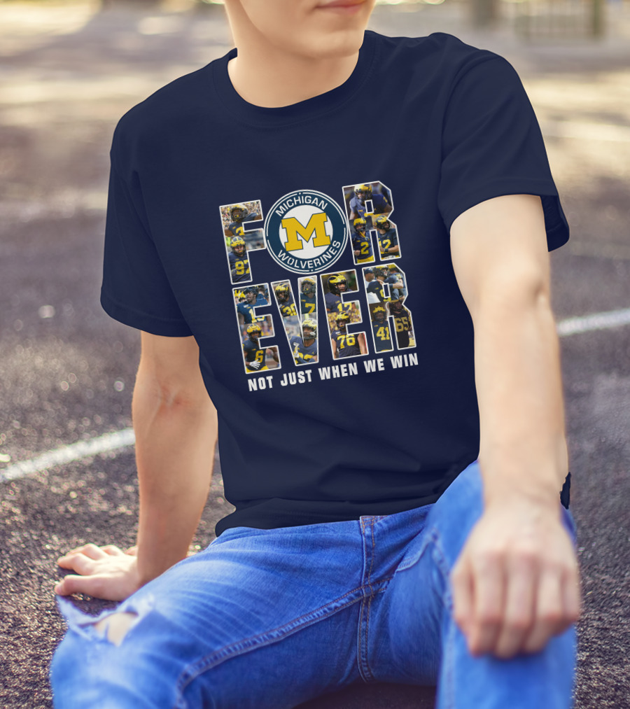 Michigan Wolverines Forever Not Just When We Win T-Shirt