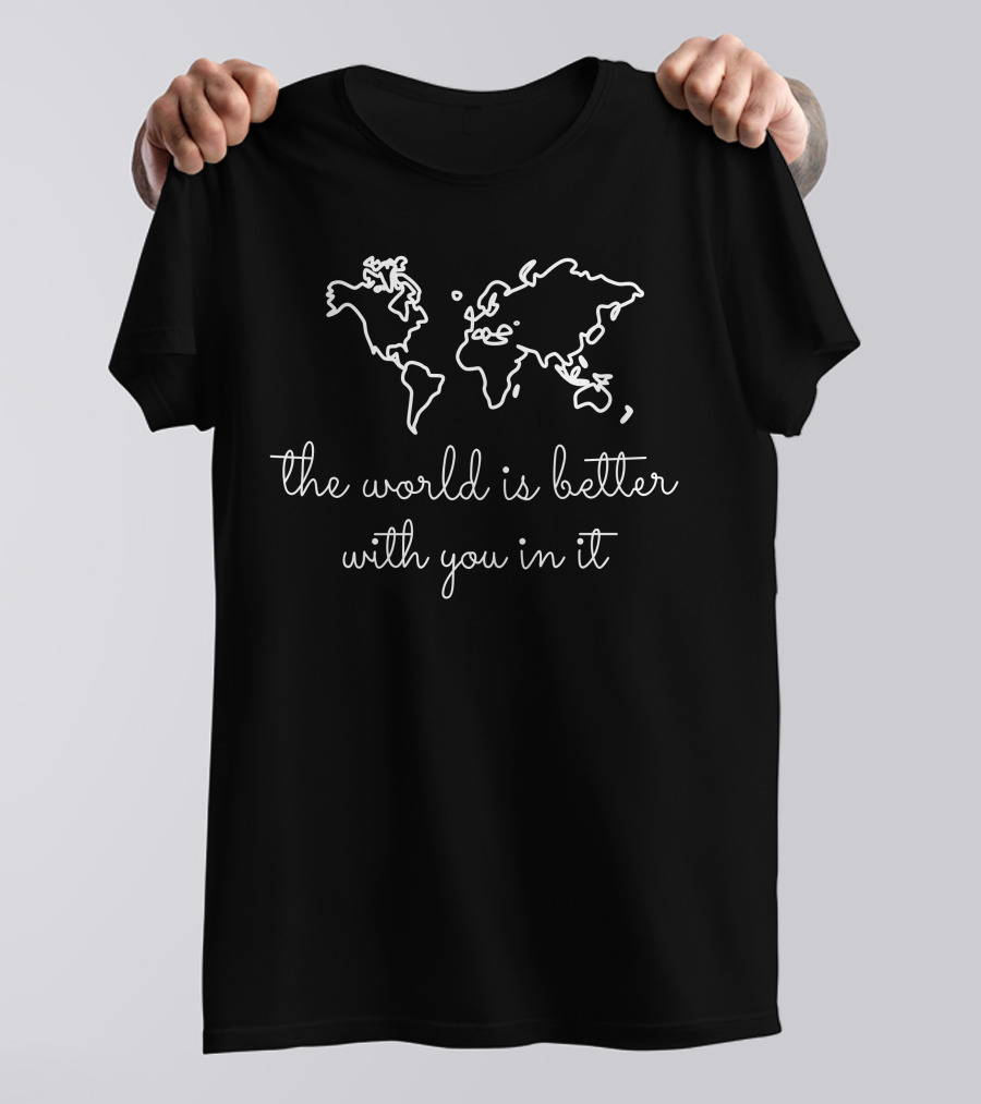 The World Is Better With You In It White Map Outline T-Shirt