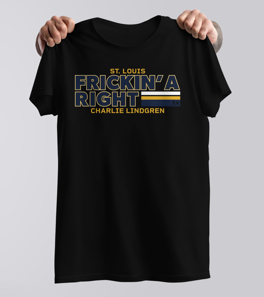 St. Louis Frickin' A Right Charlie Lindgren T-Shirt