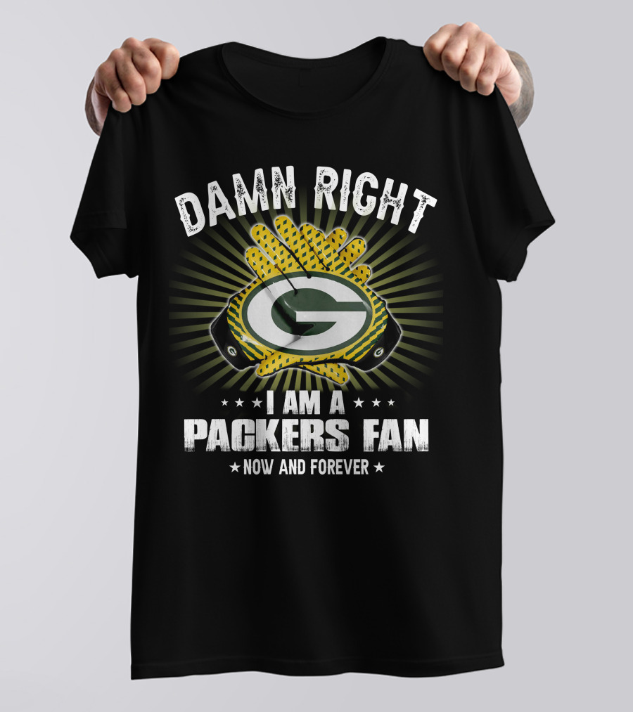 Damn Right Packers Fan Now And Forever T-Shirt