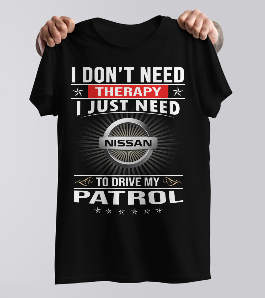 I Don't Need Therapy I Just Need Nissan To Drive My Patrol T-Shirt
