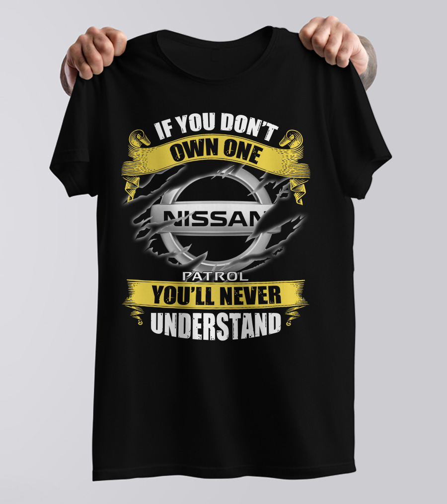 If You Don't Own One Nissan Patrol You'll Never Understand T-Shirt