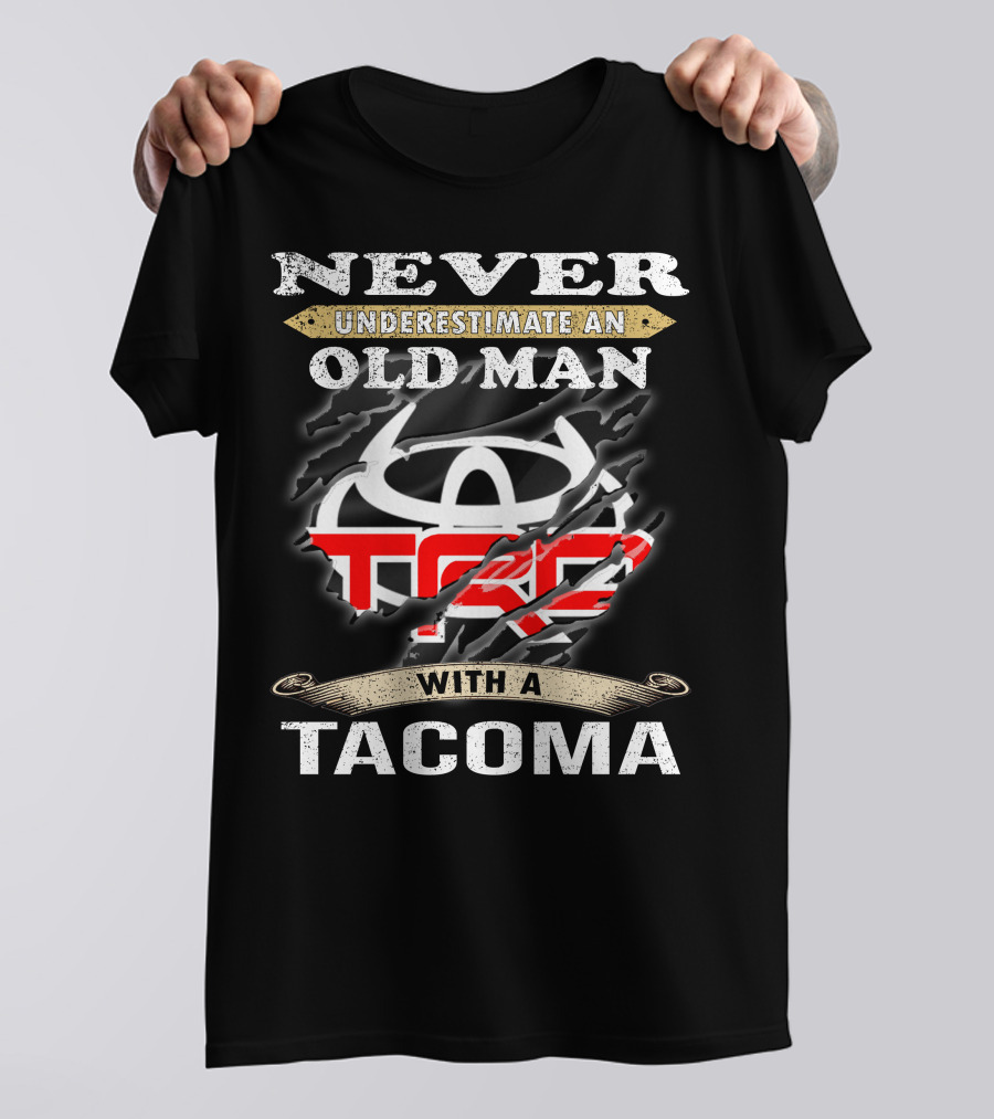Never Underestimate An Old Man With A Tacoma Toyota Trd T-Shirt