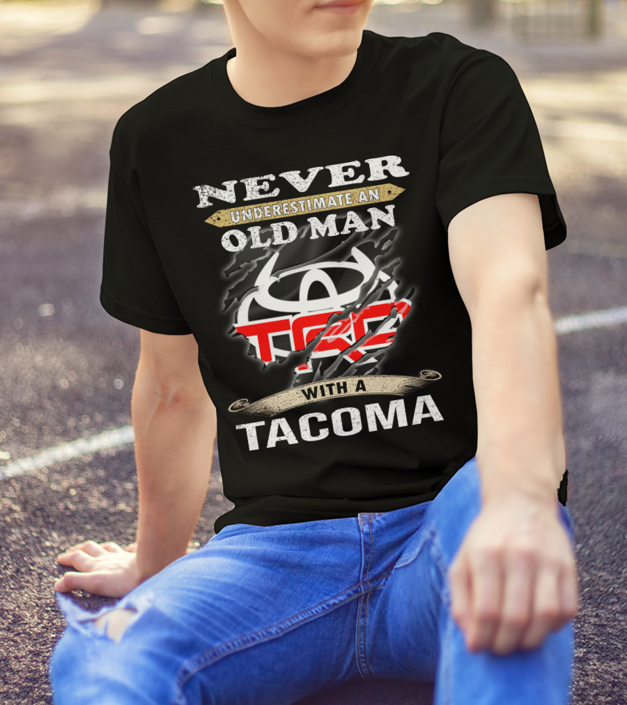 Never Underestimate An Old Man With A Tacoma Toyota Trd T-Shirt