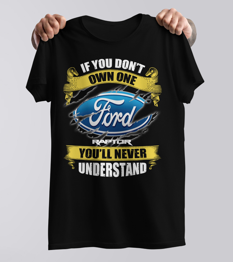 If You Don't Own One Ford Raptor You'll Never Understand T-Shirt