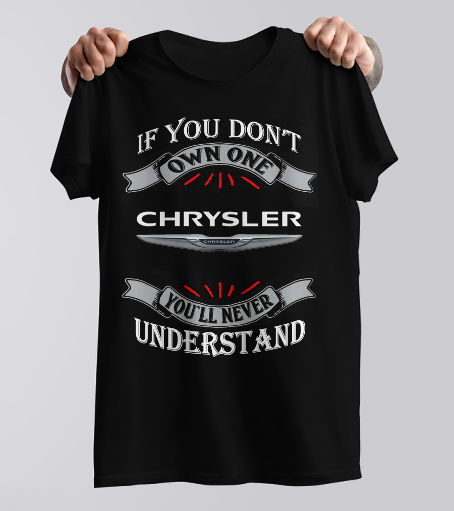 If You Don't Own One Chrysler You'll Never Understand T-Shirt