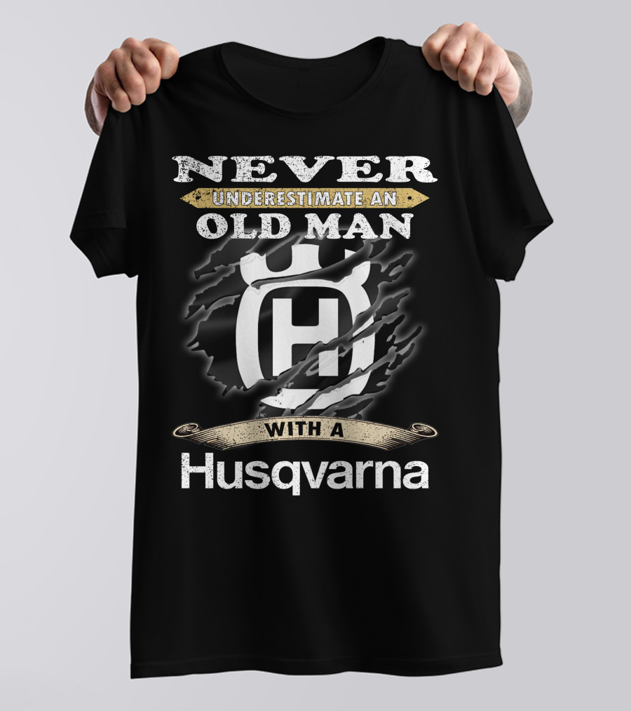 Never Underestimate An Old Man With A Husqvarna T-Shirt