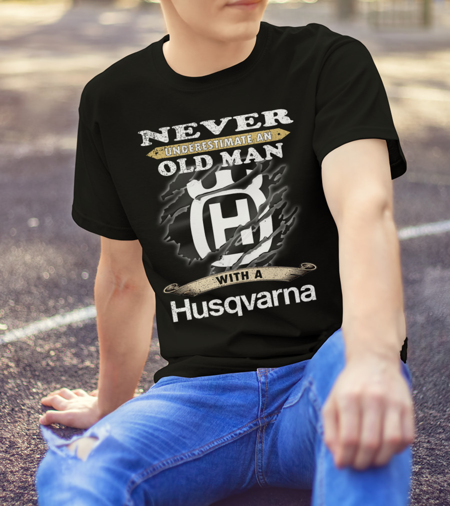 Never Underestimate An Old Man With A Husqvarna T-Shirt