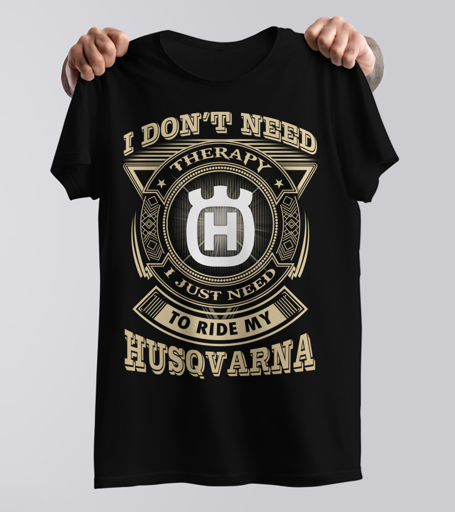 I Don't Need Therapy I Just Need To Ride My Husqvarna T-Shirt
