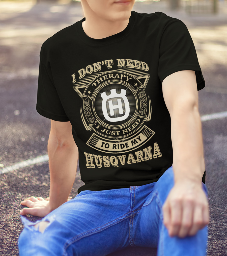 I Don't Need Therapy I Just Need To Ride My Husqvarna T-Shirt