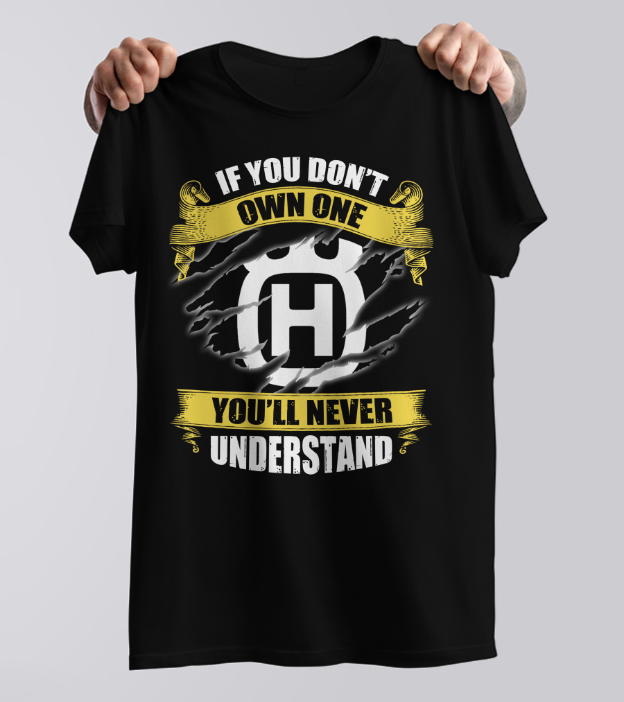 Husqvarna If You Don’t Own One You’ll Never Understand T-Shirt