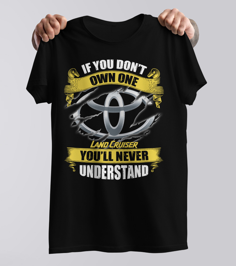 If You Don't Own One Land Cruiser You'll Never Understand T-Shirt