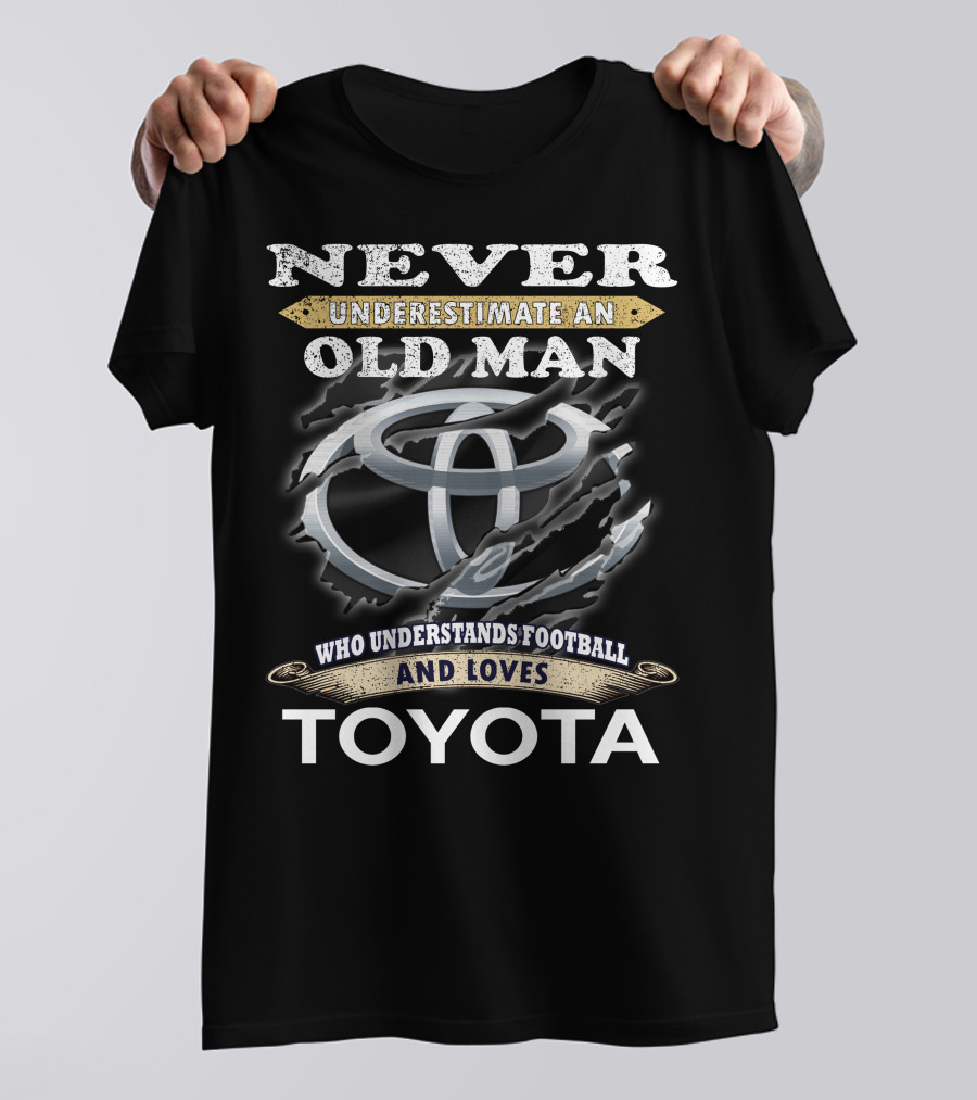 Never Underestimate An Old Man Who Understands Football And Loves Toyota T-Shirt