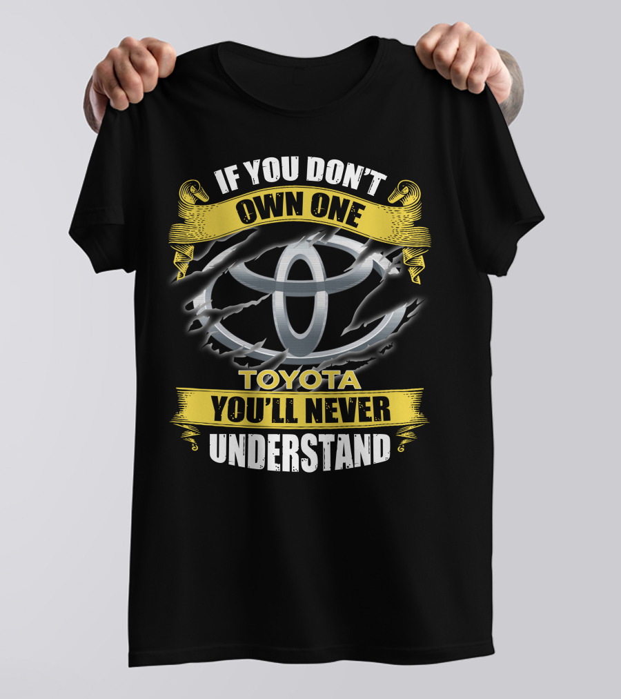 Toyota 09 If You Don't Own One You'll Never Understand T-Shirt