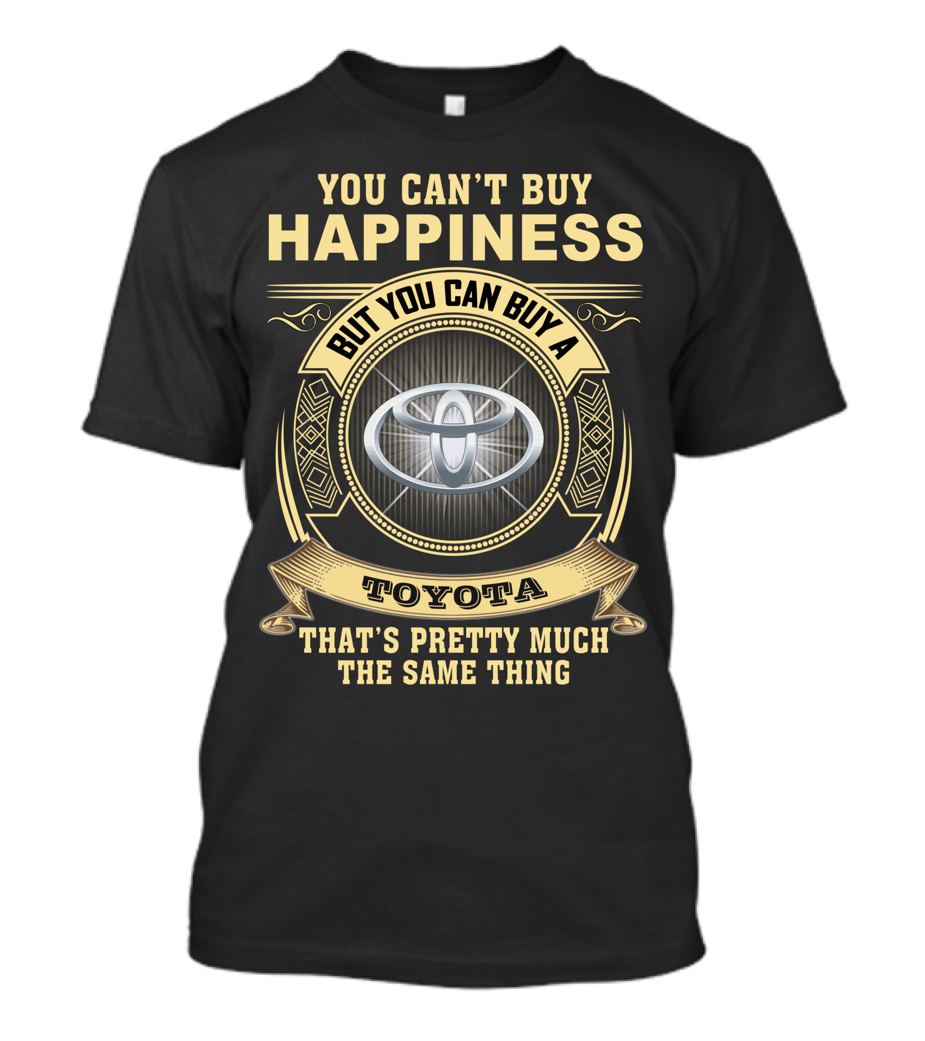 You Can't Buy Happiness But You Can Buy A Toyota That's Pretty Much The Same Thing T-Shirt
