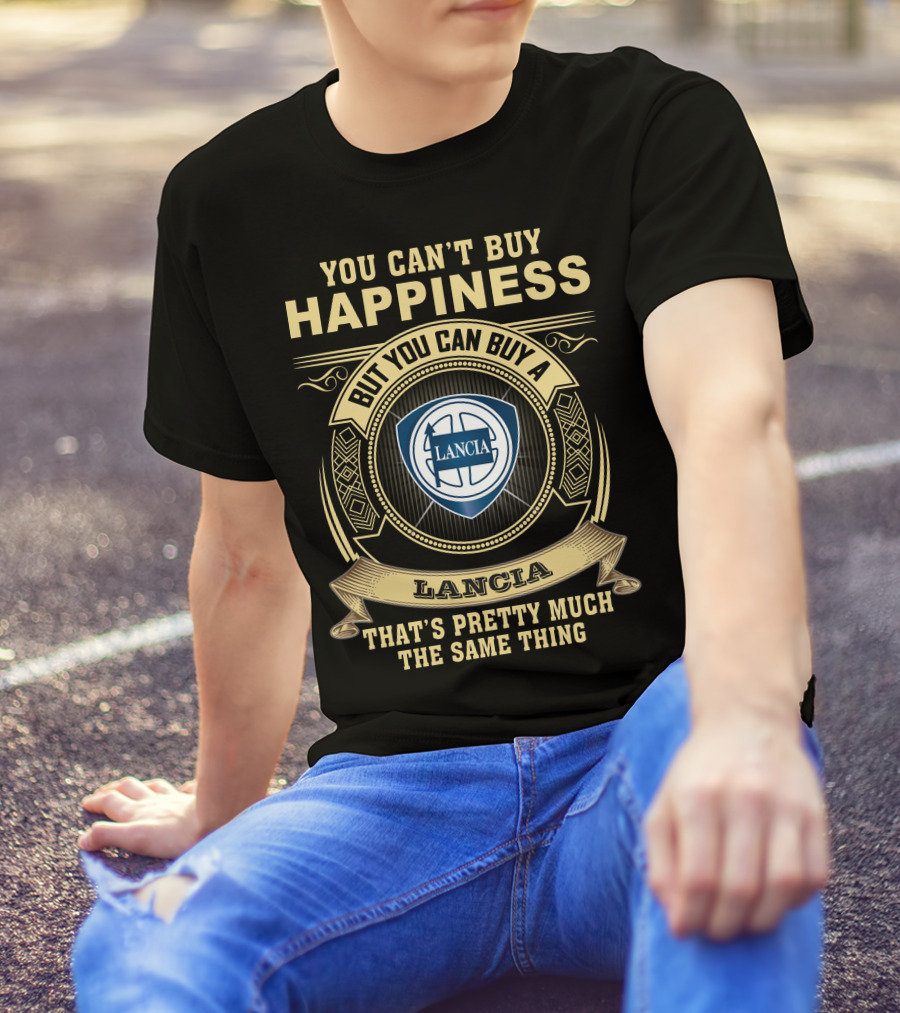 You Can't Buy Happiness But You Can Buy A Lancia That's Pretty Much The Same Thing Lancia T-Shirt