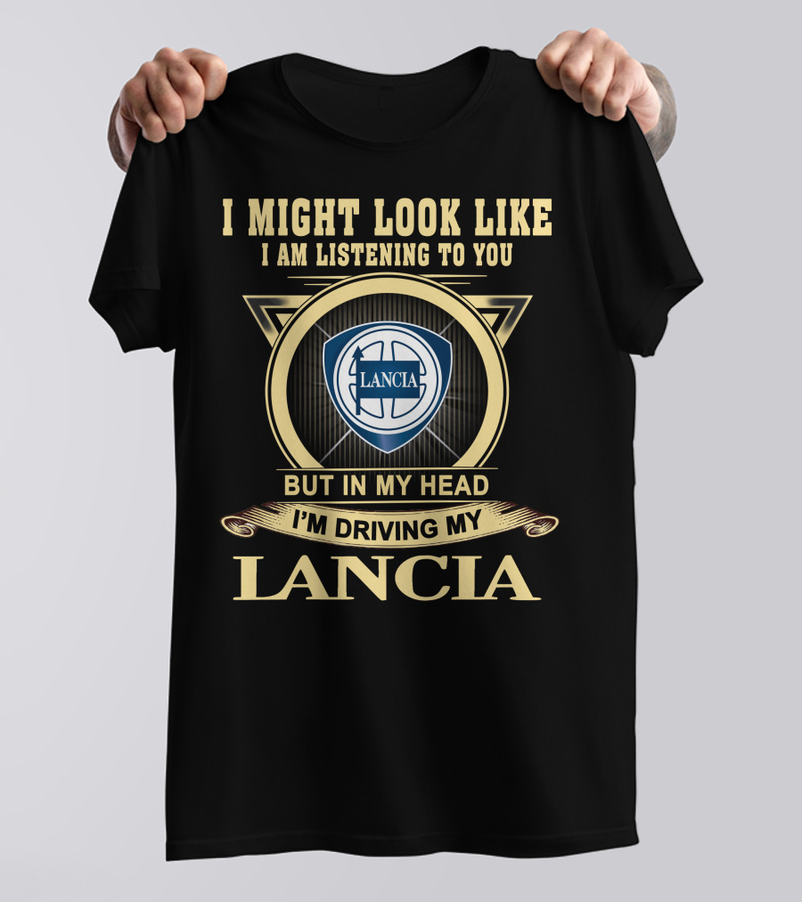 I Might Look Like I Am Listening To You But In My Head I'm Driving My Lancia T-Shirt