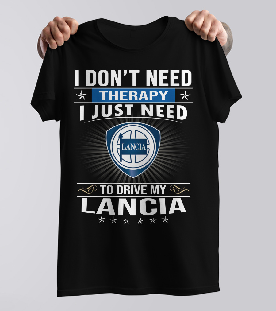 I Don’t Need Therapy I Just Need To Drive My Lancia T-Shirt