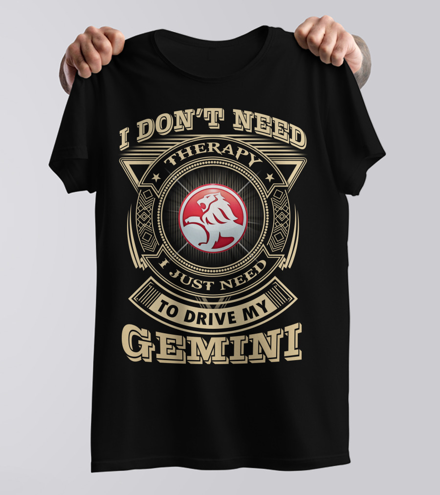 I Don't Need Therapy I Just Need To Drive My Gemini Holden T-Shirt