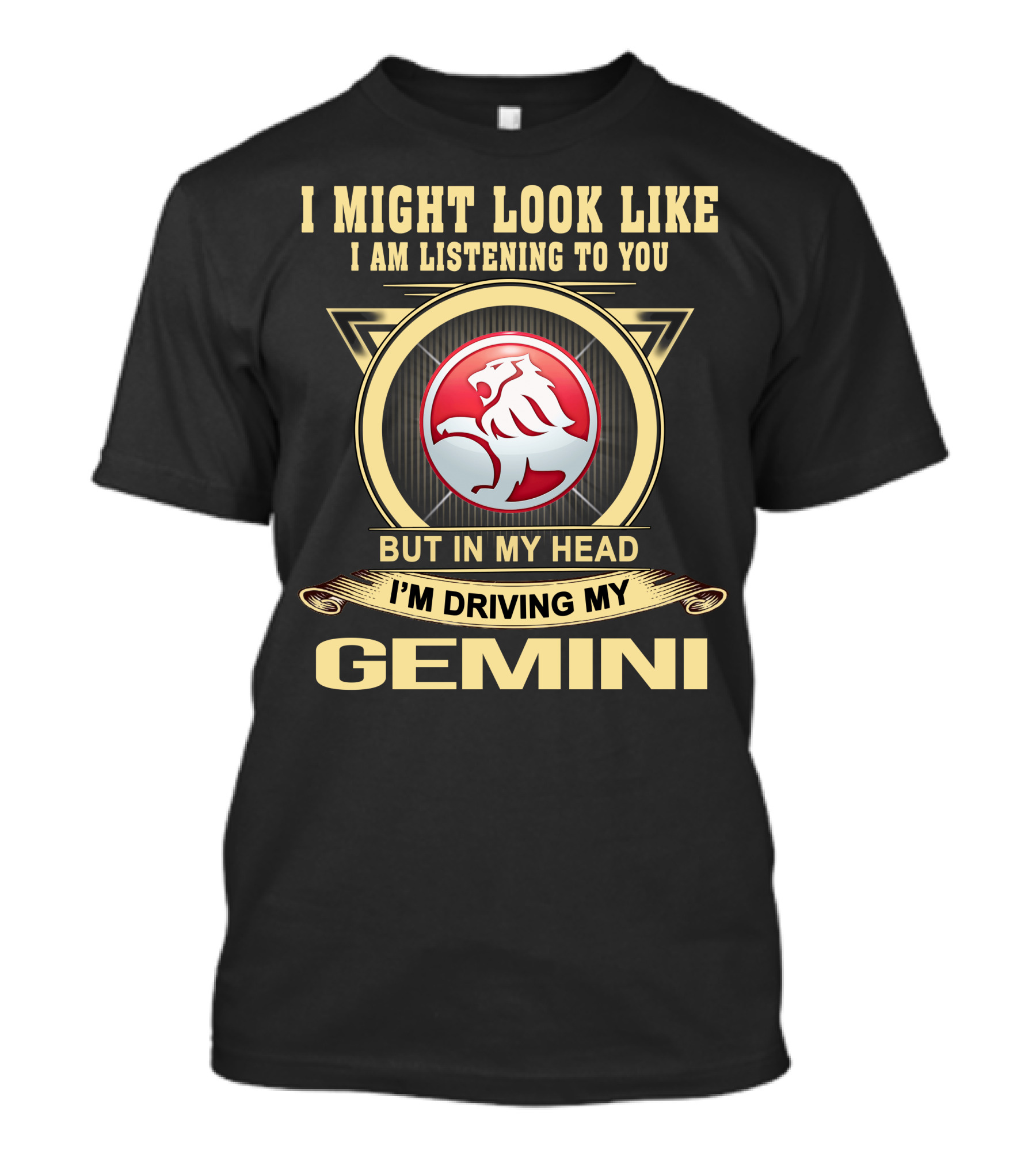 I Might Look Like I Am Listening To You But In My Head I'm Driving My Gemini T-Shirt