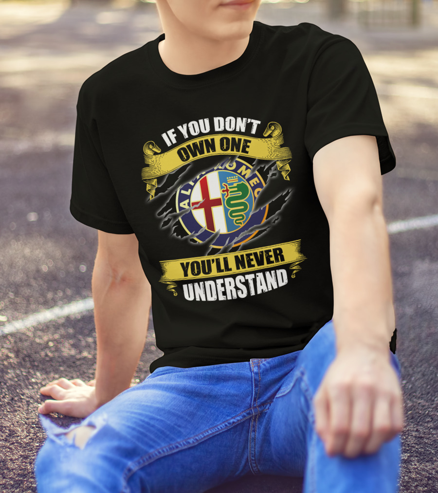 If You Don't Own One You'll Never Understand Alfa Romeo T-Shirt