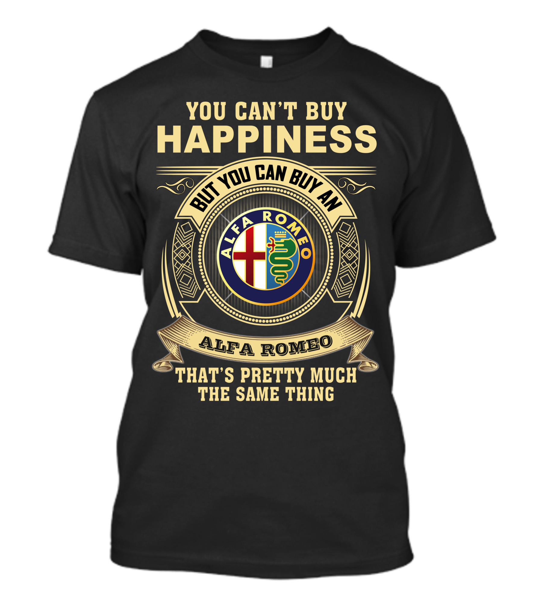You Can't Buy Happiness But You Can Buy An Alfa Romeo That's Pretty Much The Same Thing T-Shirt