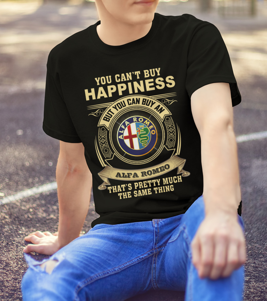 You Can't Buy Happiness But You Can Buy An Alfa Romeo That's Pretty Much The Same Thing T-Shirt
