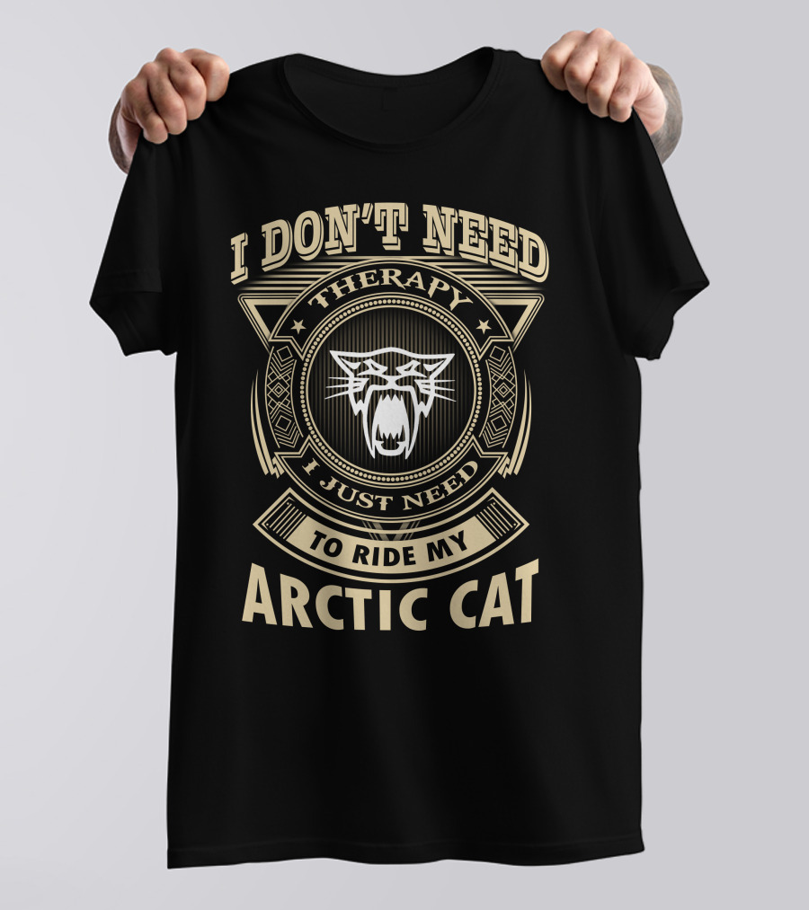 I Don't Need Therapy I Just Need To Ride My Arctic Cat T-Shirt