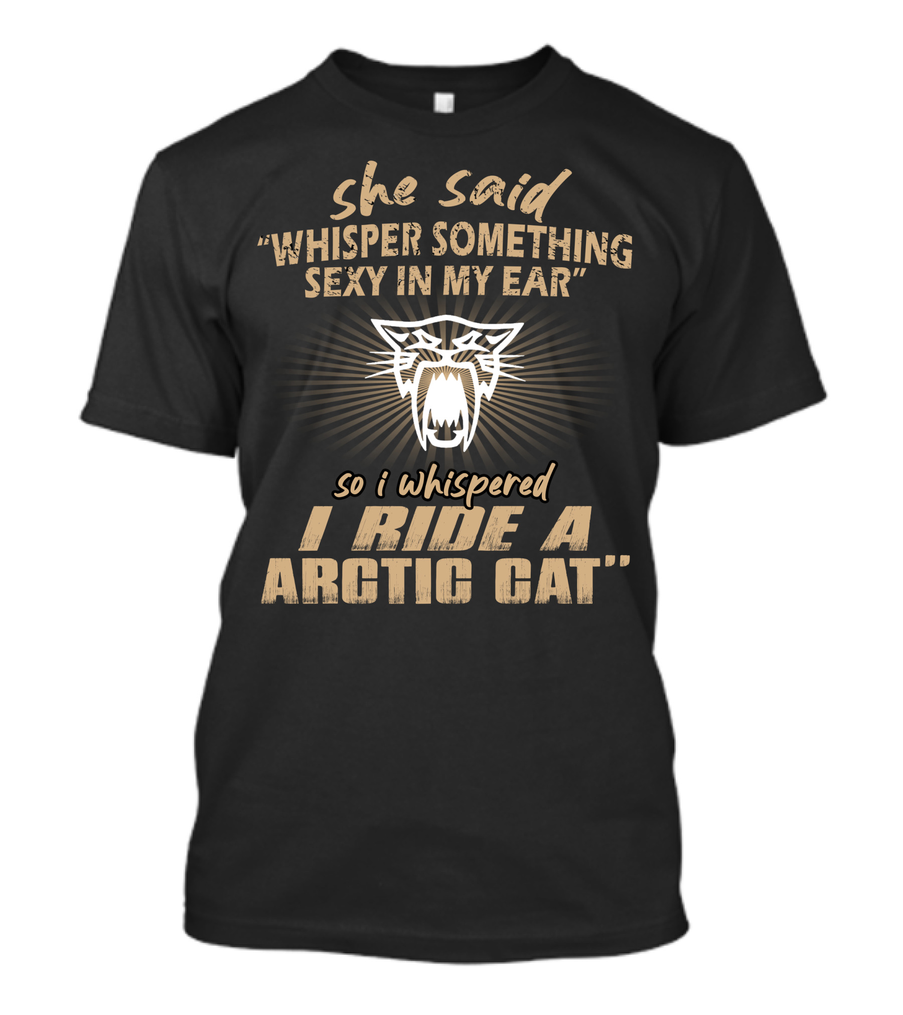 She Said Whisper Something Sexy In My Ear I Ride A Arctic Cat T-Shirt