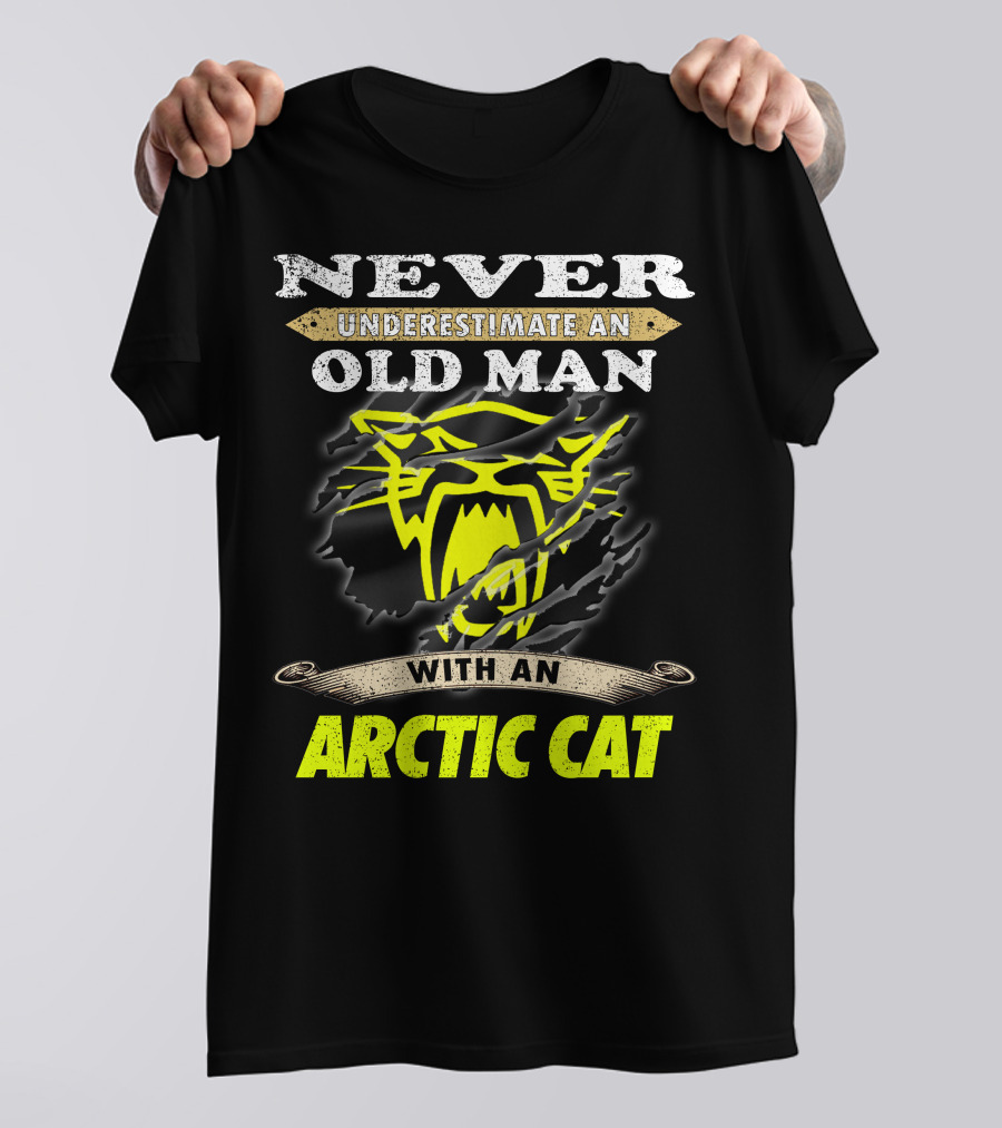 Never Underestimate An Old Man With An Arctic Cat T-Shirt